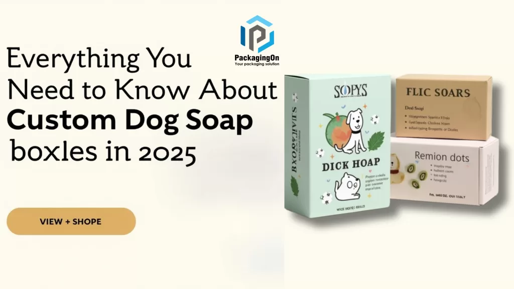 Everything You Need to Know About Custom Dog Soap Boxes in 2025