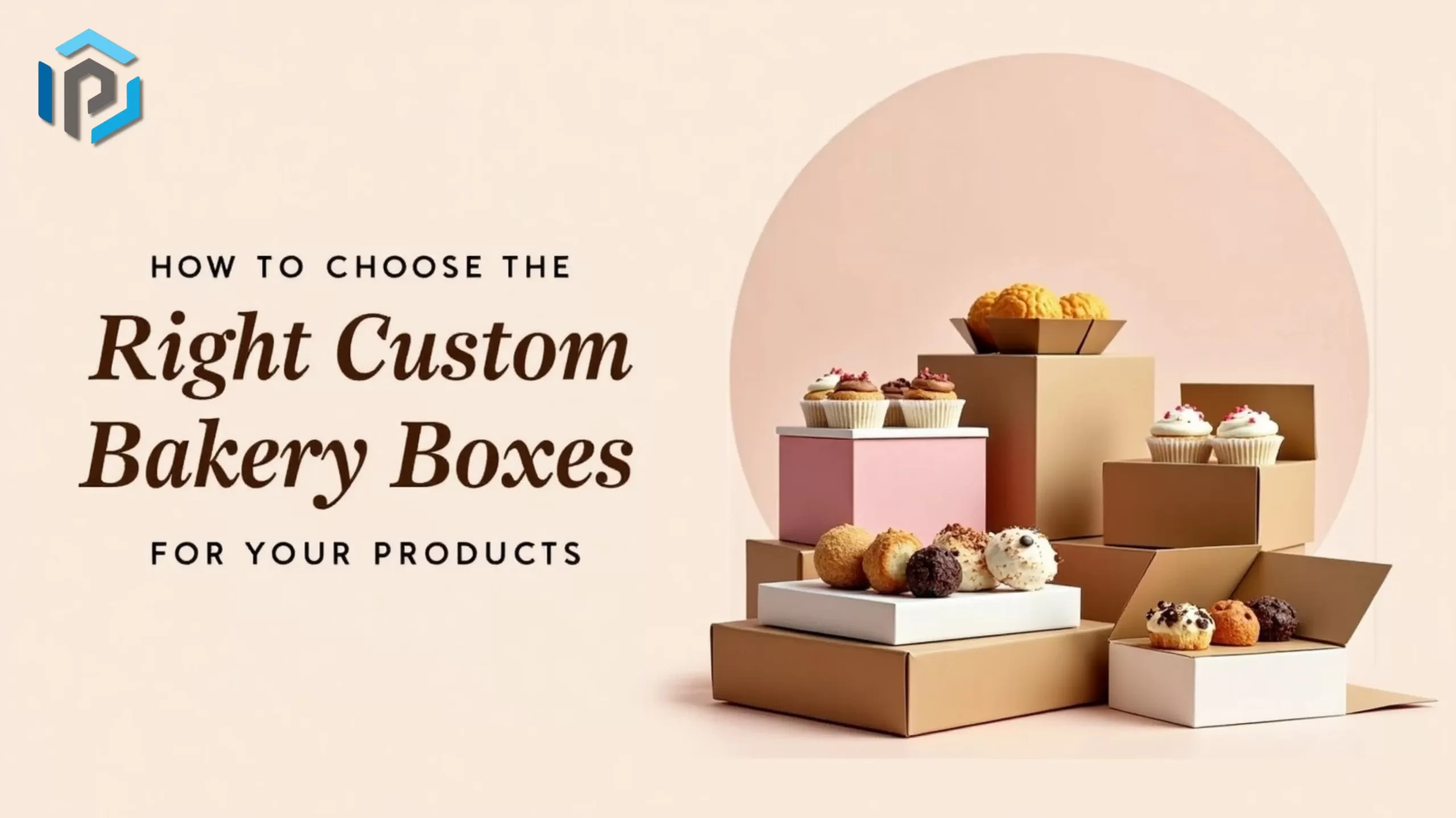 How to Choose the Right Custom Bakery Boxes for Your Products